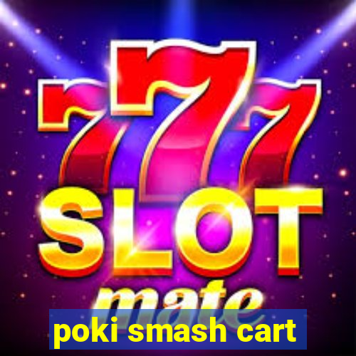 poki smash cart